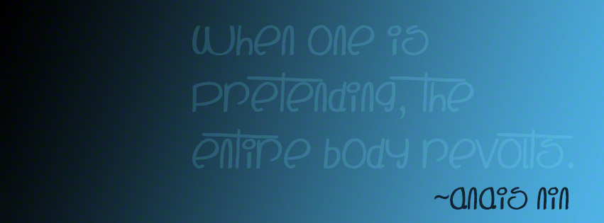 When One Is Pretending Quote - Anais Nin